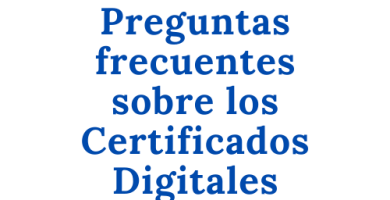 Preguntas frecuentes sobre los Certificados Digitales